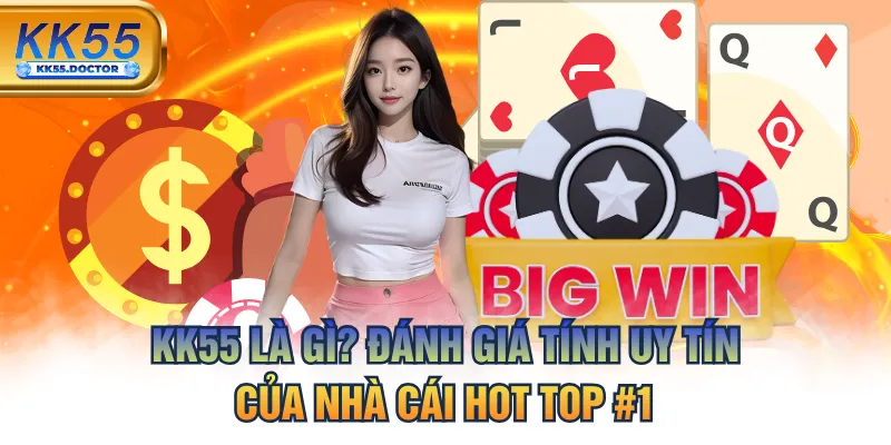 KK55 Là Gì? Đánh Giá Tính Uy Tín Của Nhà Cái Hot Top #1 1 KK55 Là Gì? Đánh Giá Tính Uy Tín Của Nhà Cái Hot Top #1